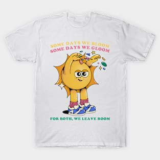 Some Days We Bloom Some Days We Gloom For Both, We Leave Room T-Shirt